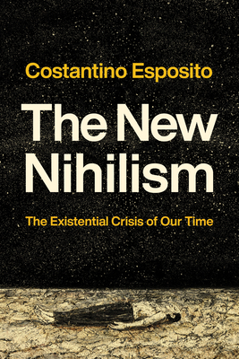 Coperta cărții 'The New Nihilism: The Existential Crisis of Our Time - Costantino Esposito'