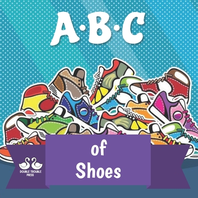 ABC of Shoes: A Rhyming Children's Picture Book - 