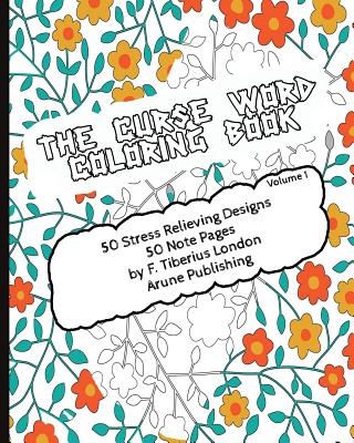 The Curse Word Coloring Book: 50 Coloring Designs & 50 Pages for Notes - 