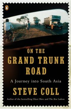 Coperta cărții 'On the Grand Trunk Road: A Journey into South Asia - Steve Coll'