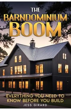 Coperta cărții 'The Barndominium Boom: Everything You Need to Know Before You Build - Jess Girard'