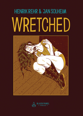 Wretched: A Surreal Tale of Vice and Crime - Henrik Rehr