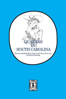 Quakers in South Carolina: Wateree and Bush River, Cane Creek, Piney Grove and Charleston Meetings. - Silas Emmett Lucas