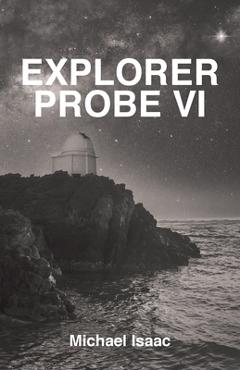 Coperta cărții 'Explorer Probe VI - Michael Isaac'