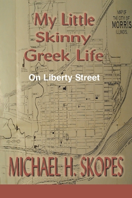 My Little Skinny Greek Life: On Liberty Street - Michael H. Skopes