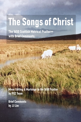 The Songs of Christ: The 1650 Scottish Metrical Psalter++ with Brief Comments - Hau Tzeng Au Yeong