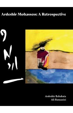 Coperta cărții 'Ardeshir Mohassess: A Retrospective - Ardeshir Babaknia'