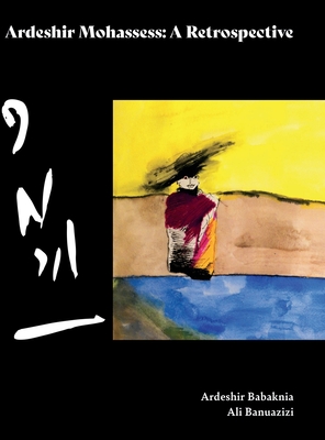 Coperta cărții 'Ardeshir Mohassess: A Retrospective - Ardeshir Babaknia'