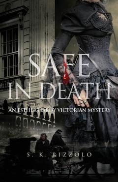 Coperta cărții 'Safe in Death: An Esther Hardy Victorian Mystery - S. K. Rizzolo'