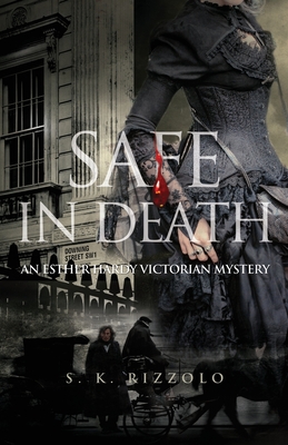 Safe in Death: An Esther Hardy Victorian Mystery - S. K. Rizzolo