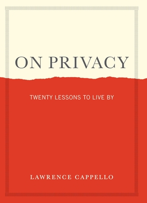 On Privacy: Twenty Lessons to Live by - Lawrence Cappello