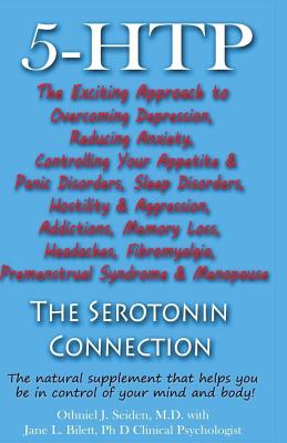 5-HTP - The Serotonin Connection: The natural supplement that helps you be in control of your mind and body now! - Jane L. Bilett Phd