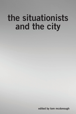 The Situationists and the City - Tom Mcdonough