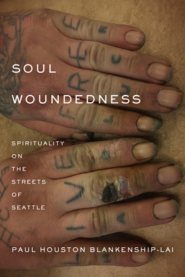Soul Woundedness: Spirituality on the Streets of Seattle - Paul Houston Blankenship-lai