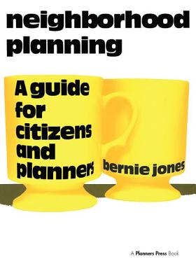 Neighborhood Planning: A Guide for Citizens and Planners - Bernie Jones