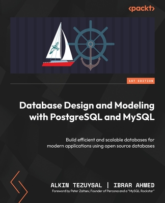 Database Design and Modeling with PostgreSQL and MySQL: Build efficient and scalable databases for modern applications using open source databases - Alkin Tezuysal