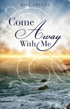 Coperta cărții 'Come Away With Me - Bill Shults'