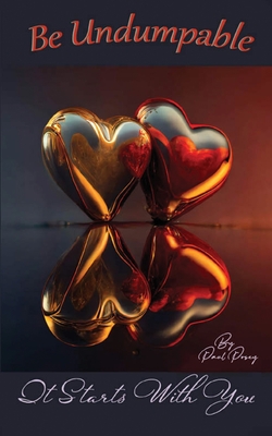 Be Undumpable: It Starts With You - Paul A. Posey