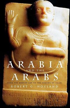 Coperta cărții 'Arabia and the Arabs: From the Bronze Age to the Coming of Islam - Robert G. Hoyland'