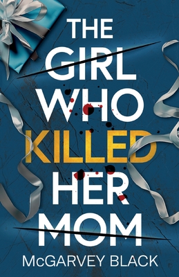 The Girl Who Killed Her Mom: An absolutely addictive psychological thriller with a shocking final twist - Mcgarvey Black