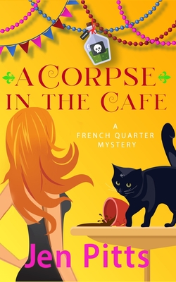 A Corpse in the Cafe: A French Quarter Mystery - Jen Pitts
