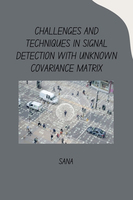 Coperta cărții 'Challenges and Techniques in Signal Detection with Unknown Covariance Matrix -'
