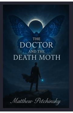 Coperta cărții 'The Doctor and The Death Moth - Matthew Petchinsky'