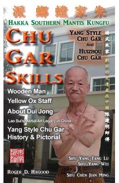 Coperta cărții 'Chu Gar Skills: Yang Clan and Huizhou Hakka Mantis - Roger D. Hagood'
