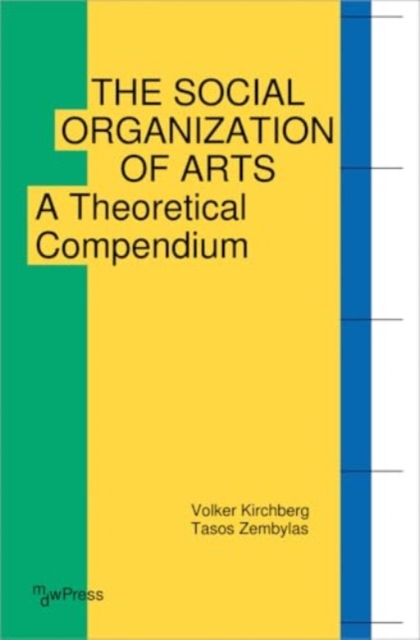 The Social Organization of Arts: A Theoretical Compendium - Volker Kirchberg