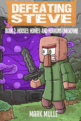 Defeating Steve Book 2: Houses, Homes, and Horrors Unknown - Mark Mulle