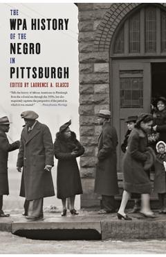 Coperta cărții 'The WPA History of the Negro in Pittsburgh - Laurence Glasco'