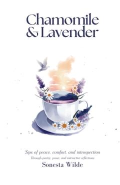 Coperta cărții 'Chamomile and Lavender: Sips of Peace, Comfort, and Introspection - Sonesta Wilde'