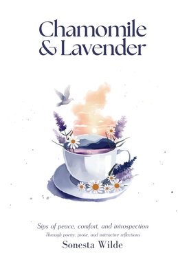 Coperta cărții 'Chamomile and Lavender: Sips of Peace, Comfort, and Introspection - Sonesta Wilde'