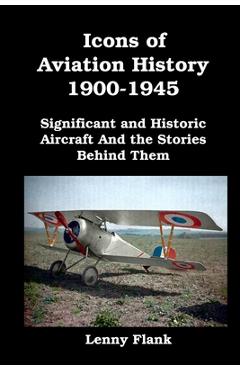 Coperta cărții 'Icons of Aviation History 1900-1945: Significant and Historic Aircraft And the Stories Behind Them - Lenny Flank'