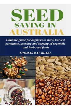 Coperta cărții 'Seed Saving in Australia: Ultimate guide for beginners to store, harvest, germinate, growing and keeping of vegetable'