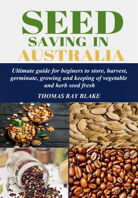 Coperta cărții 'Seed Saving in Australia: Ultimate guide for beginners to store, harvest, germinate, growing and keeping of vegetable'