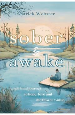 Poza produsului Sober and Awake: a spiritual journey to hope, love and the Power within - Patrick Webster