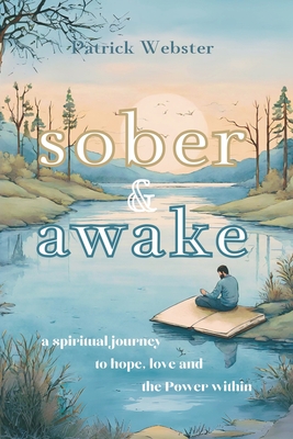 Sober and Awake: a spiritual journey to hope, love and the Power within - Patrick Webster