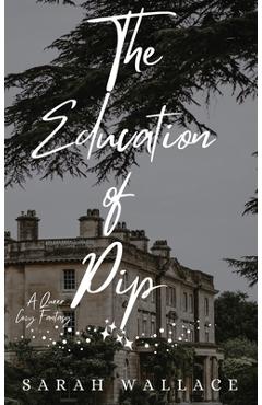 Poza produsului The Education of Pip: A Queer Cozy Fantasy - Sarah Wallace