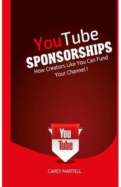 Coperta cărții 'YouTube Sponsorships: How Creators Like You Can Fund Your Channel - Carey Martell'