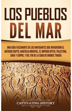 Poza produsului Los pueblos del mar: Una guía fascinante de los navegantes que invadieron el antiguo Egipto, Anatolia oriental, el Imperio hitita, Palestin - Captivating History