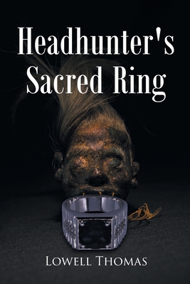 Headhunter's Sacred Ring - Lowell Thomas