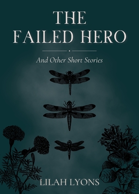 The Failed Hero and Other Short Stories - Lilah Lyons