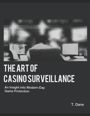 Coperta cărții 'The Art of Casino Surveillance: An Insight into Modern-Day Game Protection - T. Dane'