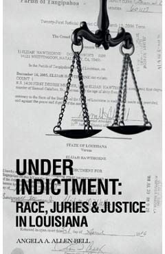 Coperta cărții 'Under Indictment, Race, Juries & Justice in Louisiana -'