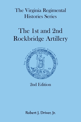 The Virginia Regimental Histories Series: The 1st and 2nd Rockbridge Artillery, 2nd Edition - Robert Driver