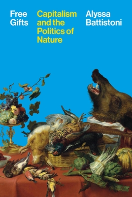 Coperta cărții 'Free Gifts: Capitalism and the Politics of Nature - Alyssa Battistoni'