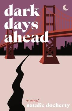 Coperta cărții 'Dark Days Ahead: A twisty tech conspiracy thriller - Natalie Docherty'