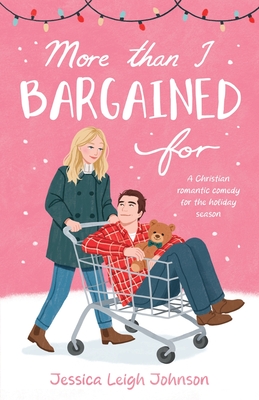 More Than I Bargained For: A Christian Romantic Comedy for the Holiday Season - Jessica Leigh Johnson
