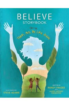 Poza produsului Believe Storybook: Think, Act, Be Like Jesus - Randy Frazee